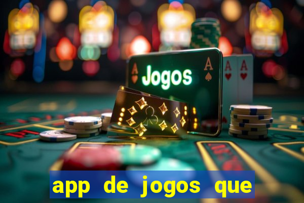 app de jogos que ganha dinheiro de verdade